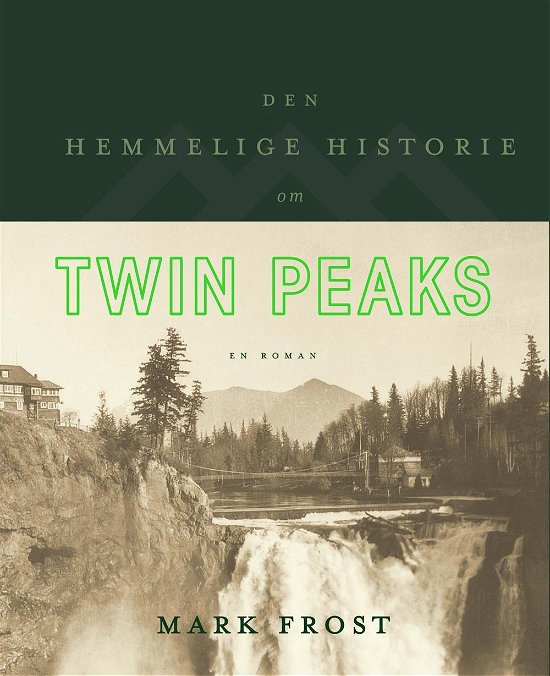 Cover for Mark Frost · Den hemmelige historie om Twin Peaks (Gebundesens Buch) [1. Ausgabe] (2017)