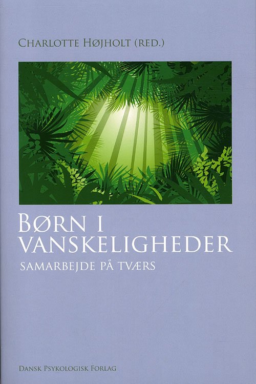 Cover for Charlotte Højholt (red.), Maja Røn Larsen, Anne Morin, Dorte Kousholt, Tine Jensen · Børn i vanskeligheder (Sewn Spine Book) [1th edição] (2011)