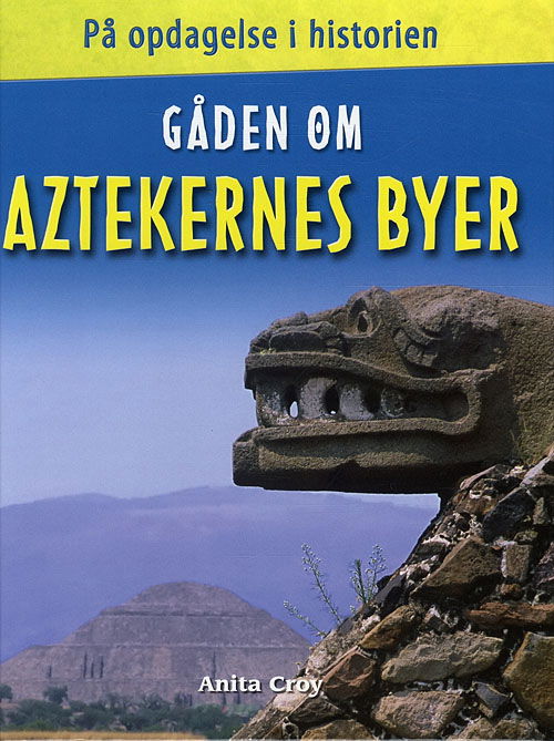 Cover for Anita Croy · På opdagelse i historien: Gåden om AZTEKERNES BYER (Bound Book) [1. wydanie] (2010)