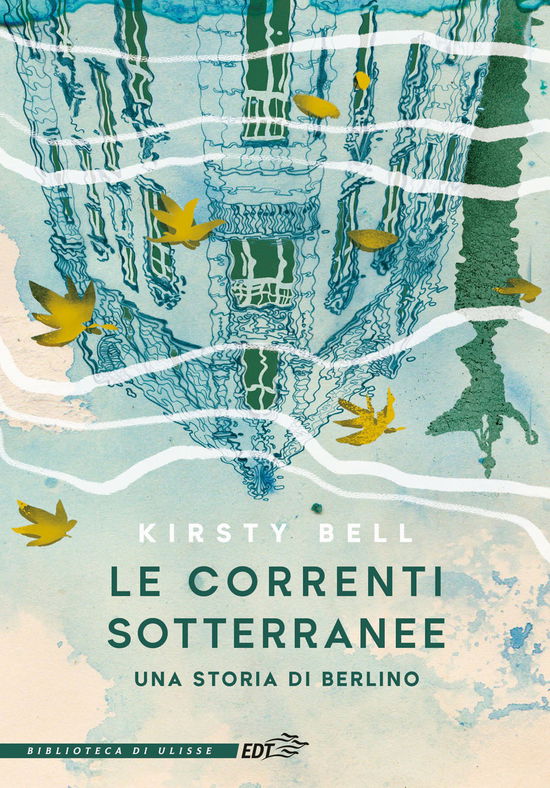 Cover for Kirsty Bell · Le Correnti Sotterranee. Una Storia Di Berlino (Book)