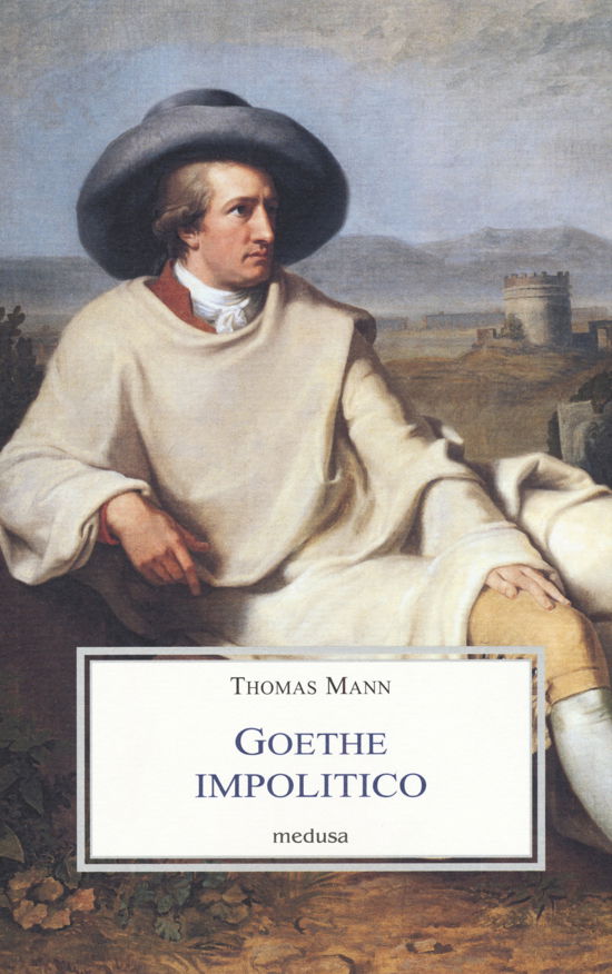 Cover for Thomas Mann · Goethe Impolitico (Bok)