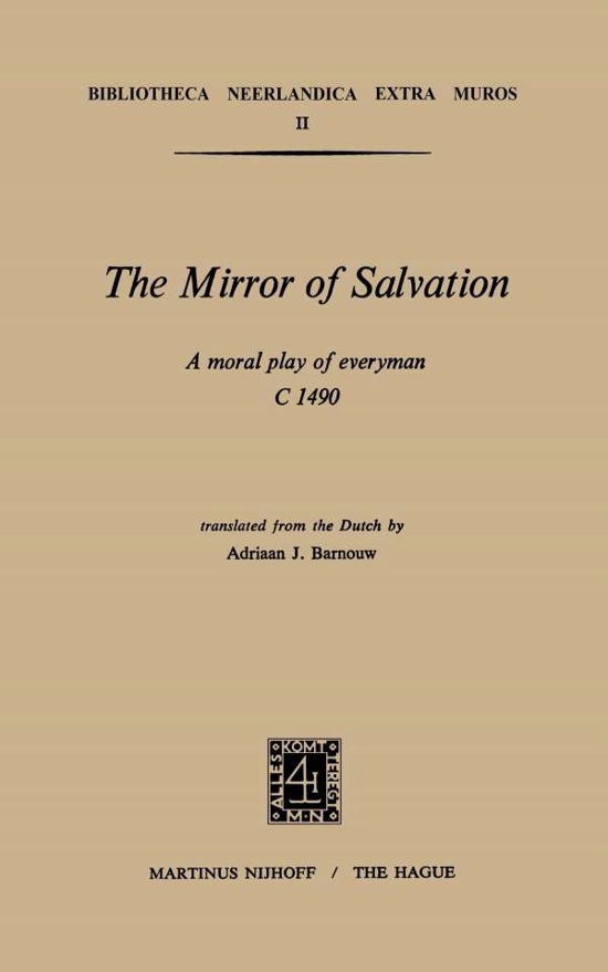 Adriaan J. Barnouw · The Mirror of Salvation: A Moral Play of Everyman c. 1490 - Bibliotheca Neerlandica extra muros (Paperback Book) [Softcover reprint of the original 1st ed. 1971 edition] (1971)