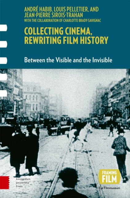Cover for Collecting Cinema, Rewriting Film History: Between the Visible and the Invisible - Framing Film (Innbunden bok) (2025)