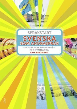 Språkstart: Språkstart Svenska som andraspråk - Svenska som andraspråk för nyanlända - Erik Sandberg - Böcker - Liber - 9789147127955 - 19 juli 2018