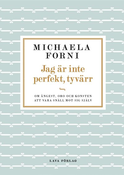 Cover for Michaela Forni · Jag är inte perfekt, tyvärr : Om ångest, oro och konsten att vara snäll mot sig själv (Hardcover Book) (2016)