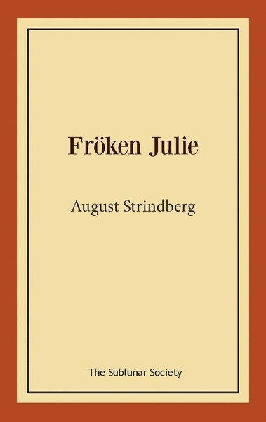 Fröken Julie - August Strindberg - Bøker - The Sublunar Society - 9789188999955 - 17. august 2020
