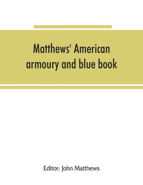 Matthews' American armoury and blue book - John Matthews - Libros - Alpha Edition - 9789353865955 - 10 de septiembre de 2019