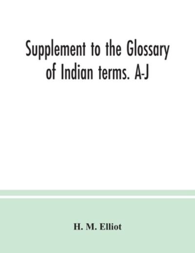 Cover for H M Elliot · Supplement to the Glossary of Indian terms. A-J (Paperback Bog) (2020)