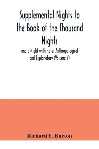 Supplemental Nights to the Book of the Thousand Nights and a Night with notes Anthropological and Explanatory (Volume V) - Richard F Burton - Książki - Alpha Edition - 9789354040955 - 21 lipca 2020