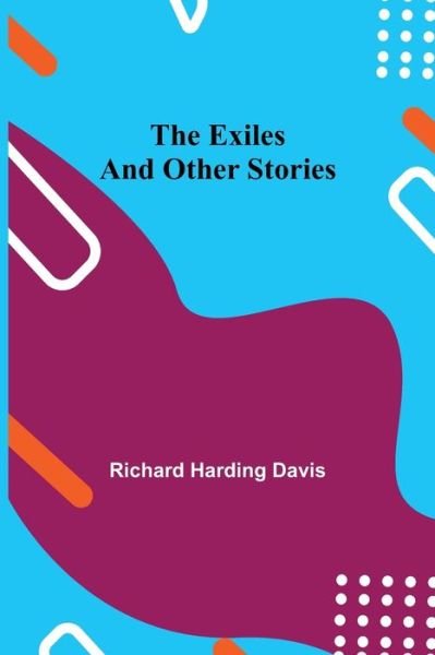 Cover for Richard Harding Davis · The Exiles and Other Stories (Paperback Book) (2021)