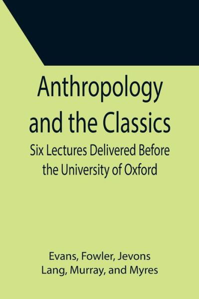 Cover for Evans · Anthropology and the Classics; Six Lectures Delivered Before the University of Oxford (Paperback Bog) (2021)