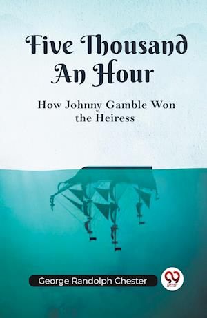 Cover for Randolph Chester George · Five Thousand An HourHow Johnny Gamble Won the Heiress (Edition2023) (Paperback Book) (2023)