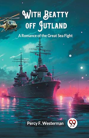 Cover for Percy F Westerman · With Beatty off JutlandA Romance of the Great Sea Fight (Edition2024) (Paperback Book) (2024)