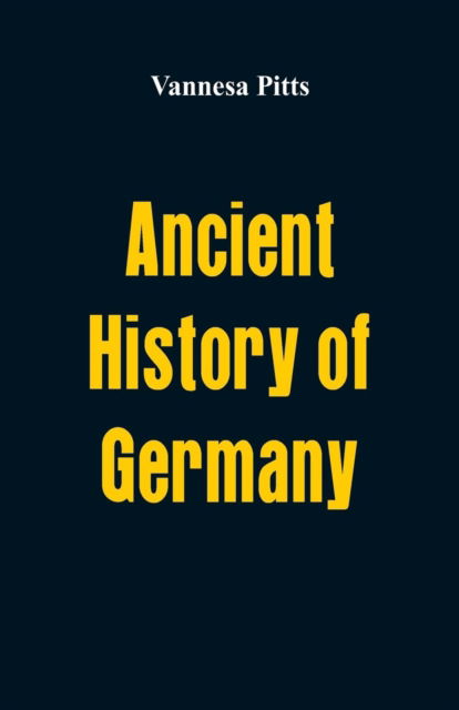 Cover for Vannesa Pitts · Ancient History of Germany (Paperback Book) (2017)