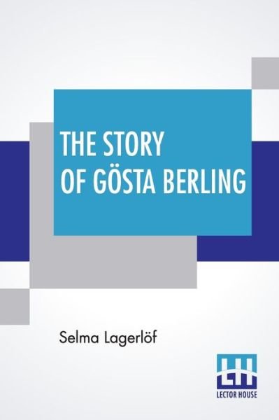 The Story Of Goesta Berling - Selma Lagerloef - Books - Lector House - 9789390015955 - March 9, 2020