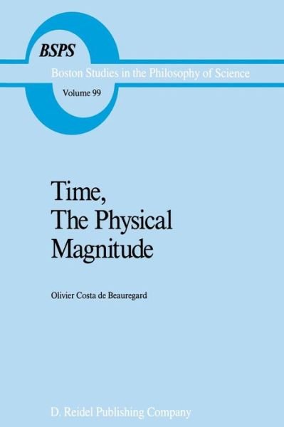 O. Costa-de-Beauregard · Time, The Physical Magnitude - Boston Studies in the Philosophy and History of Science (Taschenbuch) [Softcover reprint of the original 1st ed. 1987 edition] (2011)