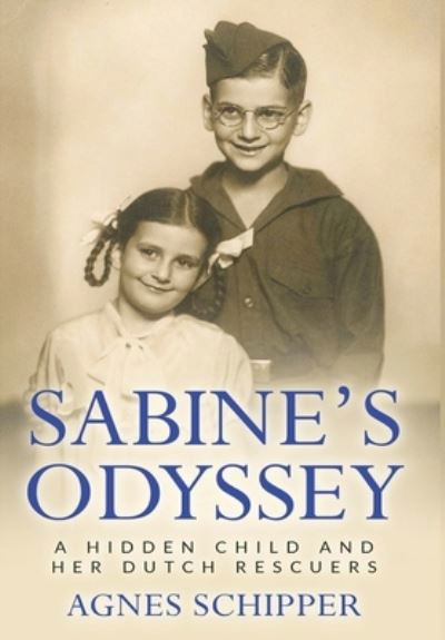 Sabine's Odyssey: A Hidden Child and her Dutch Rescuers - Jewish Children in the Holocaust - Agnes Schipper - Books - Amsterdam Publishers - 9789493231955 - May 3, 2022