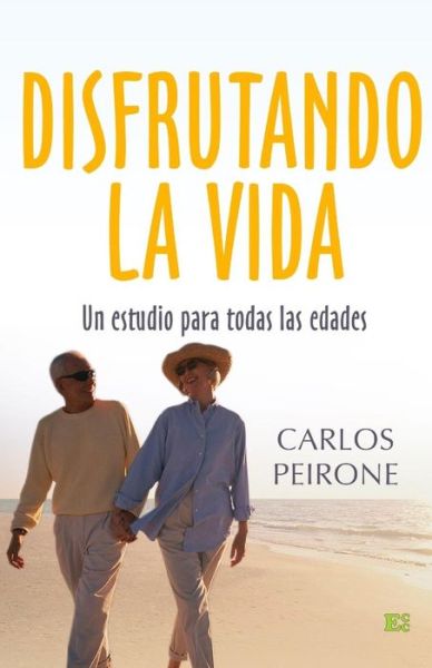 Cover for Carlos Peirone · Disfrutando La Vida: Un Estudio Para Todas Las Edades (Paperback Book) [Spanish, 1 edition] (2006)