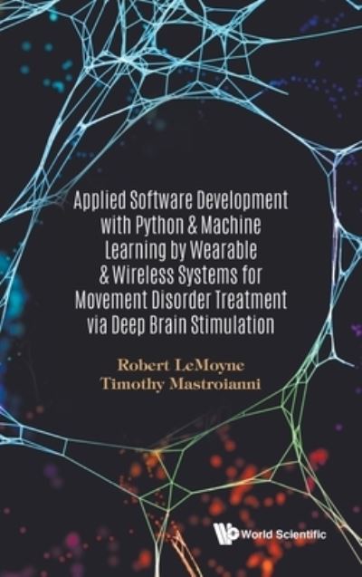 Cover for Lemoyne, Robert (Northern Arizona Univ, Usa) · Applied Software Development With Python &amp; Machine Learning By Wearable &amp; Wireless Systems For Movement Disorder Treatment Via Deep Brain Stimulation (Hardcover Book) (2021)