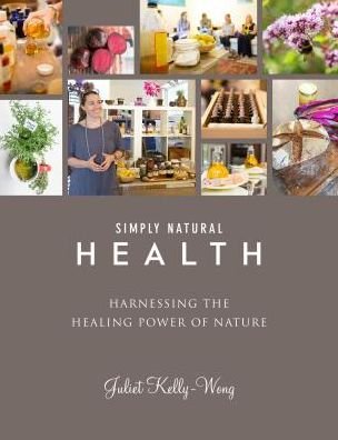 Cover for Juliet Kelly Wong · Simply Natural: Health: Harnessing the Healing Power of Nature (Paperback Book) (2017)