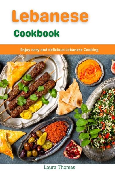 Cover for Laura Thomas · Lebanese Cookbook: Enjoy easy and delicious lebanese cooking (Paperback Book) (2021)