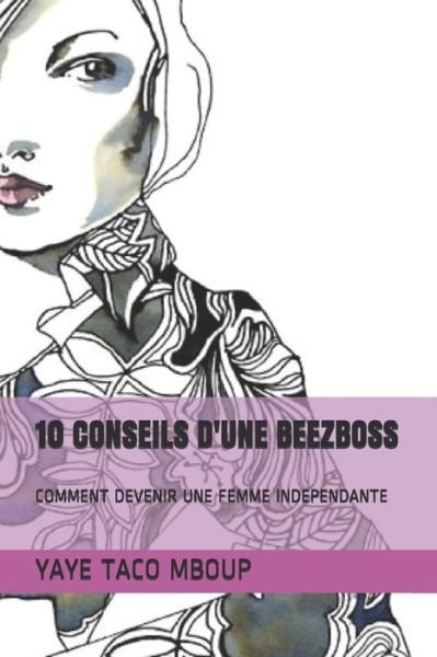 Cover for Yaye Taco Mboup · 10 Conseils d'Une Beezboss: Comment Devenir Une Femme Independante (Pocketbok) (2021)