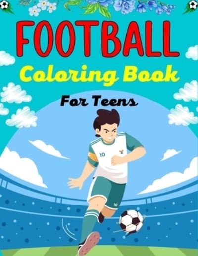 Cover for Mnktn Publications · FOOTBALL Coloring Book For Teens: Awesome Football coloring book with fun &amp; creativity for Boys, Girls &amp; Old Kids (Lovely Gifts For Teenagers) (Taschenbuch) (2021)