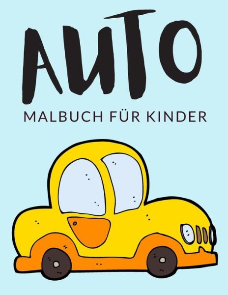 Auto Malbuch Fur Kinder - Painto Lab - Kirjat - Independently Published - 9798568546955 - perjantai 20. marraskuuta 2020