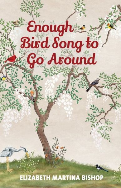 Cover for Elizabeth Martina Bishop · Enough Bird Song to Go Around (Paperback Book) (2020)