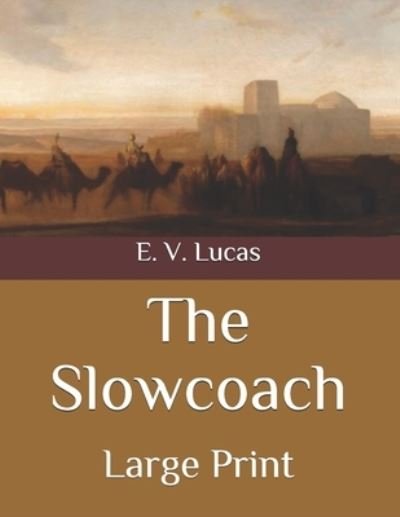 Cover for E V Lucas · The Slowcoach: Large Print (Pocketbok) (2020)