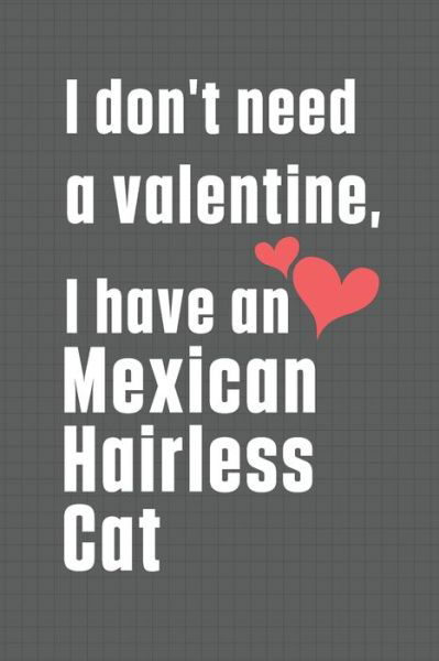 Cover for Bigtime Publications · I don't need a valentine, I have a Mexican Hairless Cat (Paperback Book) (2020)