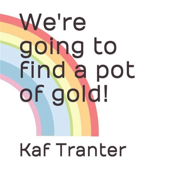 Cover for Kaf Tranter · We're going to find a pot of gold! (Pocketbok) (2020)