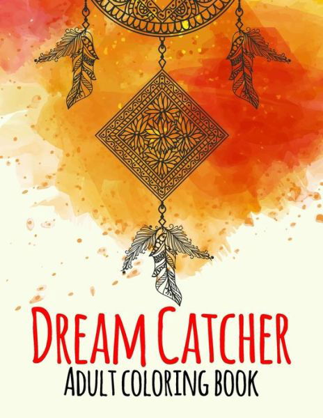 Dream Catcher Adult Coloring Book - Sunrise Coloring - Books - Independently Published - 9798643942955 - May 7, 2020