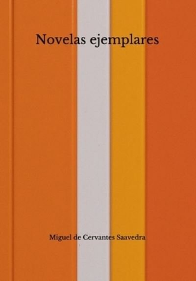 Cover for Miguel de Cervantes Saavedra · Novelas ejemplares (Pocketbok) (2020)