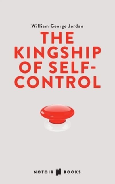 The Kingship of Self-control - William George Jordan - Books - Independently Published - 9798699578955 - October 18, 2020