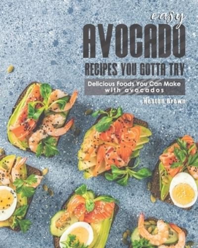 Cover for Heston Brown · Easy Avocado Recipes You Gotta Try! (Taschenbuch) (2021)