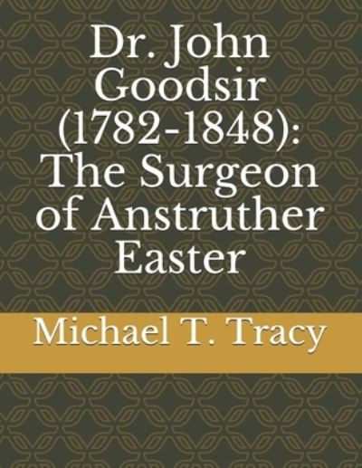 Cover for Michael T Tracy · Dr. John Goodsir (1782-1848) (Taschenbuch) (2021)