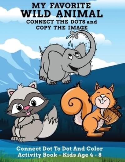 Cover for Abfab Designs for Kiddos · My Favorite Wild Animal Connect The Dots and Copy The Image Connect Dot To Dot and Color Activity Book - Kids Age 4 - 8 (Pocketbok) (2021)