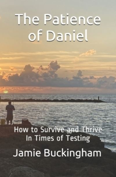 The Patience of Daniel - Jamie Buckingham - Kirjat - Independently Published - 9798721053955 - perjantai 12. maaliskuuta 2021