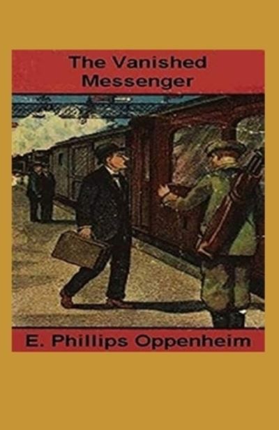 Cover for E Phillips Oppenheim · The Vanished Messenger Illustrated (Paperback Book) (2021)