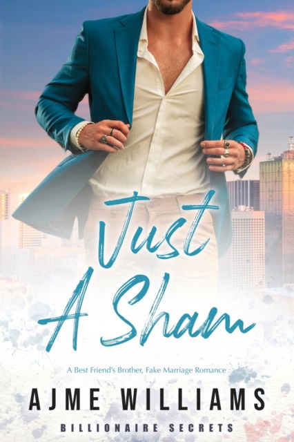 Cover for Ajme Williams · Just a Sham: A Fake Marriage, Best Friend's Brother Romance - Billionaire Secrets (Taschenbuch) (2022)