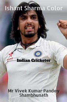 Ishant Sharma Color - Vivek Kumar Pandey Shambhunath - Books - Notion Press - 9798885911955 - February 1, 2022