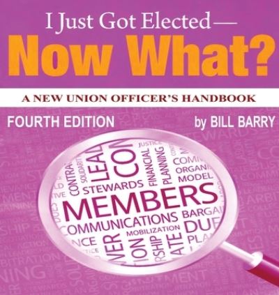 Cover for Bill Barry · I Just Got Elected - Now What? a New Union Officer's Handbook 4th Edition (Book) (2023)