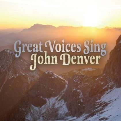 Great Voices Sing John Denver - John Denver: Great Voices Sing - Musiikki - CLASSICAL - 0020286213956 - tiistai 11. kesäkuuta 2013