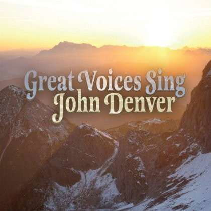 Great Voices Sing John Denver - John Denver: Great Voices Sing - Musik - CLASSICAL - 0020286213956 - 11. juni 2013