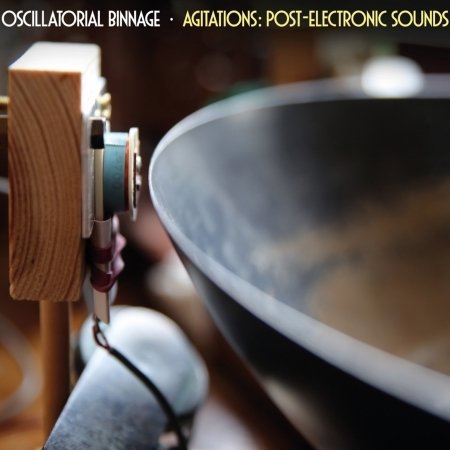 Cover for Oscillatorial Binnage · Agitations: Post-Electronic Sounds (CD) (2020)