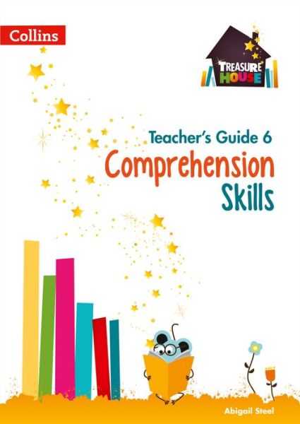 Comprehension Skills Teacher’s Guide 6 - Treasure House - Abigail Steel - Książki - HarperCollins Publishers - 9780008222956 - 25 sierpnia 2017