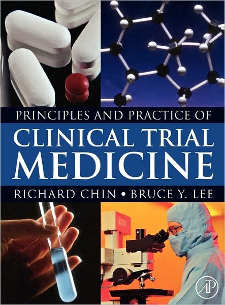 Cover for Chin, Richard (CEO, Oxigene&lt;br&gt;San Francisco, CA, USA) · Principles and Practice of Clinical Trial Medicine (Hardcover Book) (2008)