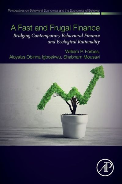 Cover for Forbes, William P. (Waterford Institute of Technology, Ireland and Groningen University, The Netherlands) · A Fast and Frugal Finance: Bridging Contemporary Behavioral Finance and Ecological Rationality - Perspectives in Behavioral Economics and the Economics of Behavior (Paperback Book) (2019)