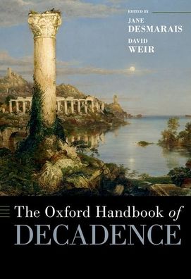 Cover for Jane Desmarais · The Oxford Handbook of Decadence - Oxford Handbooks (Hardcover Book) (2022)